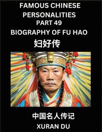 bokomslag Famous Chinese Personalities (Part 49) - Biography of Fu Hao, Learn to Read Simplified Mandarin Chinese Characters by Reading Historical Biographies, HSK All Levels