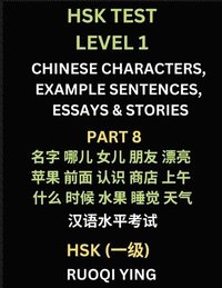 bokomslag HSK Test Level 1 (Part 8)- Chinese Characters, Example Sentences, Essays & Stories- Self-learn Mandarin Chinese Characters for Hanyu Shuiping Kaoshi (HSK1), Easy Lessons for Beginners, Short Storie...