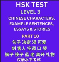 bokomslag HSK Test Level 3 (Part 10)- Chinese Characters, Example Sentences, Essays & Stories- Self-learn Mandarin Chinese Characters for Hanyu Shuiping Kaoshi (HSK1), Easy Lessons for Beginners, Short Stori...