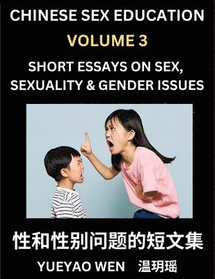 bokomslag Chinese Sex Education (Part 3) - Short Essays on Sex, Sexuality & Gender Issues, Improve Personal Growth and Development, Sex Education, A Collection of Short Essays in Chinese and English, Learn