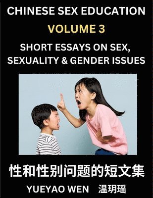 bokomslag Chinese Sex Education (Part 3) - Short Essays on Sex, Sexuality & Gender Issues, Improve Personal Growth and Development, Sex Education, A Collection of Short Essays in Chinese and English, Learn M...