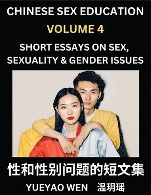 bokomslag Chinese Sex Education (Part 4) - Short Essays on Sex, Sexuality & Gender Issues, Improve Personal Growth and Development, Sex Education, A Collection of Short Essays in Chinese and English, Learn M...