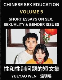 bokomslag Chinese Sex Education (Part 5) - Short Essays on Sex, Sexuality & Gender Issues, Improve Personal Growth and Development, Sex Education, A Collection of Short Essays in Chinese and English, Learn M...