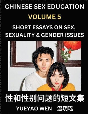 bokomslag Chinese Sex Education (Part 5) - Short Essays on Sex, Sexuality & Gender Issues, Improve Personal Growth and Development, Sex Education, A Collection of Short Essays in Chinese and English, Learn