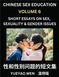 bokomslag Chinese Sex Education (Part 6) - Short Essays on Sex, Sexuality & Gender Issues, Improve Personal Growth and Development, Sex Education, A Collection of Short Essays in Chinese and English, Learn