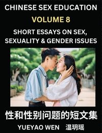 bokomslag Chinese Sex Education (Part 8) - Short Essays on Sex, Sexuality & Gender Issues, Improve Personal Growth and Development, Sex Education, A Collection of Short Essays in Chinese and English, Learn