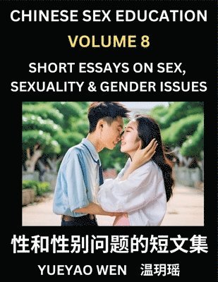 bokomslag Chinese Sex Education (Part 8) - Short Essays on Sex, Sexuality & Gender Issues, Improve Personal Growth and Development, Sex Education, A Collection of Short Essays in Chinese and English, Learn M...