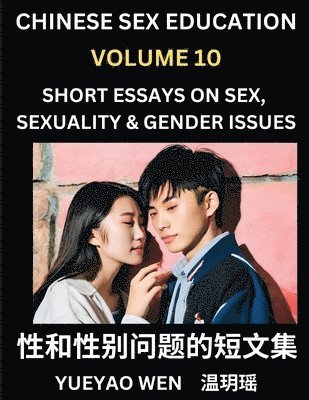 bokomslag Chinese Sex Education (Part 10) - Short Essays on Sex, Sexuality & Gender Issues, Improve Personal Growth and Development, Sex Education, A Collection of Short Essays in Chinese and English, Learn ...