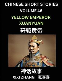 bokomslag Chinese Short Stories (Part 46) - Yellow Emperor Xuanyuan, Learn Ancient Chinese Myths, Folktales, Shenhua Gushi, Easy Mandarin Lessons for Beginners, Simplified Chinese Characters and Pinyin Edition