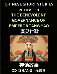 bokomslag Chinese Short Stories (Part 50) - The benevolent governance of Emperor Tang Yao, Learn Ancient Chinese Myths, Folktales, Shenhua Gushi, Easy Mandarin Lessons for Beginners, Simplified Chinese