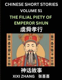 bokomslag Chinese Short Stories (Part 51) - The Filial Piety of Emperor Shun, Learn Ancient Chinese Myths, Folktales, Shenhua Gushi, Easy Mandarin Lessons for Beginners, Simplified Chinese Characters and Pin...