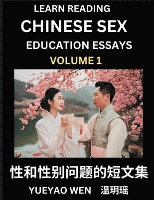 bokomslag Learn Reading Chinese Sex Education Essays (Part 1) - Short Essays on Sex, Sexuality & Gender Issues, Improve Personal Growth and Development, Sex Education, A Collection of Short Essays in Chinese...