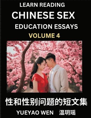 bokomslag Learn Reading Chinese Sex Education Essays (Part 4) - Short Essays on Sex, Sexuality & Gender Issues, Improve Personal Growth and Development, Sex Education, A Collection of Short Essays in Chinese...
