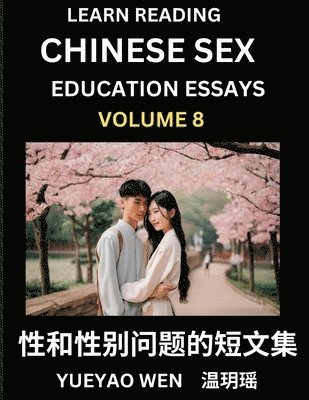 Learn Reading Chinese Sex Education Essays (Part 8) - Short Essays on Sex, Sexuality & Gender Issues, Improve Personal Growth and Development, Sex Education, A Collection of Short Essays in Chinese and English, Learn Mandarin Chinese while Reading China Ar