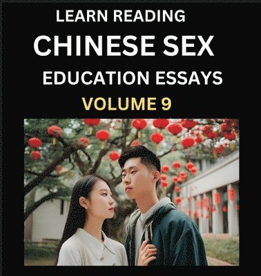 Learn Reading Chinese Sex Education Essays (Part 9) - Short Essays on Sex, Sexuality & Gender Issues, Improve Personal Growth and Development, Sex Education, A Collection of Short Essays in Chinese and English, Learn Mandarin Chinese while Reading China Ar