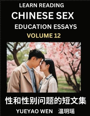 Wen Yueyao - Learn Reading Chinese Sex Education Essays (Part 12) - Short Essays on Sex, Sexuality & Gender Issues, Improve Personal Growth and Development, Sex Education, A Collection of Short Essays in Chinese and English, Learn Mandarin Chinese while Reading China A, Häftad