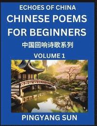 bokomslag Chinese Poems for Beginners (Part 1)- Echoes of China Poetry Series, Learn Reading Chinese Poetry and Mandarin Chinese Language and Culture, Easy Lessons, Suitable of HSK Test Preparation