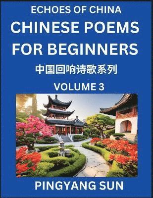 bokomslag Chinese Poems for Beginners (Part 3)- Echoes of China Poetry Series, Learn Reading Chinese Poetry and Mandarin Chinese Language and Culture, Easy Lessons, Suitable of HSK Test Preparation