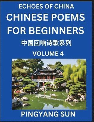 bokomslag Chinese Poems for Beginners (Part 4)- Echoes of China Poetry Series, Learn Reading Chinese Poetry and Mandarin Chinese Language and Culture, Easy Lessons, Suitable of HSK Test Preparation