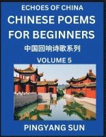 bokomslag Chinese Poems for Beginners (Part 5)- Echoes of China Poetry Series, Learn Reading Chinese Poetry and Mandarin Chinese Language and Culture, Easy Lessons, Suitable of HSK Test Preparation