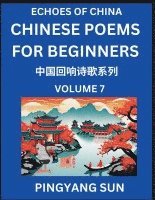 bokomslag Chinese Poems for Beginners (Part 7)- Echoes of China Poetry Series, Learn Reading Chinese Poetry and Mandarin Chinese Language and Culture, Easy Lessons, Suitable of HSK Test Preparation