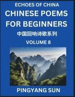 bokomslag Chinese Poems for Beginners (Part 8)- Echoes of China Poetry Series, Learn Reading Chinese Poetry and Mandarin Chinese Language and Culture, Easy Lessons, Suitable of HSK Test Preparation