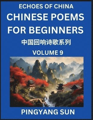 bokomslag Chinese Poems for Beginners (Part 9)- Echoes of China Poetry Series, Learn Reading Chinese Poetry and Mandarin Chinese Language and Culture, Easy Lessons, Suitable of HSK Test Preparation