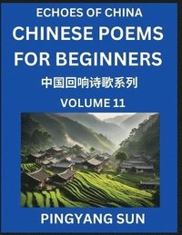 bokomslag Chinese Poems for Beginners (Part 11)- Echoes of China Poetry Series, Learn Reading Chinese Poetry and Mandarin Chinese Language and Culture, Easy Lessons, Suitable of HSK Test Preparation