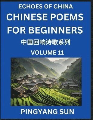 bokomslag Chinese Poems for Beginners (Part 11)- Echoes of China Poetry Series, Learn Reading Chinese Poetry and Mandarin Chinese Language and Culture, Easy Lessons, Suitable of HSK Test Preparation