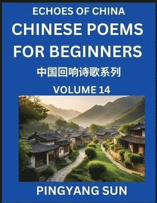 bokomslag Chinese Poems for Beginners (Part 14)- Echoes of China Poetry Series, Learn Reading Chinese Poetry and Mandarin Chinese Language and Culture, Easy Lessons, Suitable of HSK Test Preparation