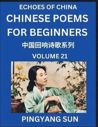 bokomslag Chinese Poems for Beginners (Part 21)- Echoes of China Poetry Series, Learn Reading Chinese Poetry and Mandarin Chinese Language and Culture, Easy Lessons, Suitable of HSK Test Preparation