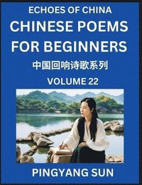 bokomslag Chinese Poems for Beginners (Part 22)- Echoes of China Poetry Series, Learn Reading Chinese Poetry and Mandarin Chinese Language and Culture, Easy Lessons, Suitable of HSK Test Preparation