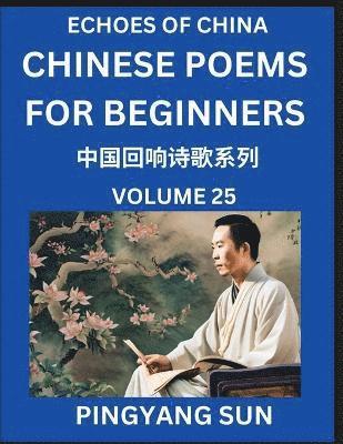 bokomslag Chinese Poems for Beginners (Part 25)- Echoes of China Poetry Series, Learn Reading Chinese Poetry and Mandarin Chinese Language and Culture, Easy Lessons, Suitable of HSK Test Preparation