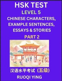 bokomslag HSK Test Level 5 (Part 2)- Chinese Characters, Example Sentences, Essays & Stories- Self-learn Mandarin Chinese Characters for Hanyu Shuiping Kaoshi (HSK 5), Easy Lessons for Beginners, Short Stori...
