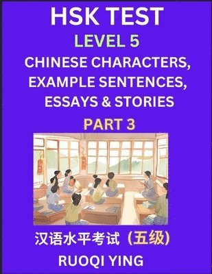 bokomslag HSK Test Level 5 (Part 3)- Chinese Characters, Example Sentences, Essays & Stories- Self-learn Mandarin Chinese Characters for Hanyu Shuiping Kaoshi (HSK 5), Easy Lessons for Beginners, Short Stori...