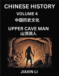 bokomslag Chinese History (Part 4) - Upper Cave Man, Learn History and Culture of China, from Primitive Society to Modern Society, Simple and Easy Lessons, Economy, Agriculture, Tools, Timeline, Social Life,