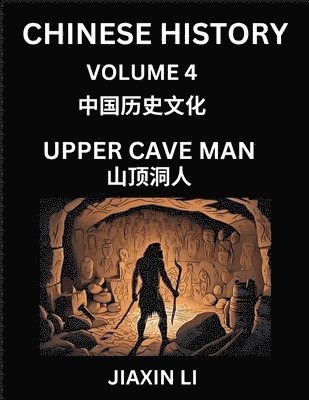 Jiaxin Li - Chinese History (Part 4) - Upper Cave Man, Learn History and Culture of China, from Primitive Society to Modern Society, Simple and Easy Lessons, Economy, Agriculture, Tools, Timeline, Social Life, Influence, Travel Attractions, Häftad