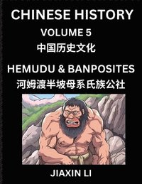 bokomslag Chinese History (Part 5) - Hemudu & Banpo Sites, Learn History and Culture of China, from Primitive Society to Modern Society, Simple and Easy Lessons, Economy, Agriculture, Tools, Timeline, Social