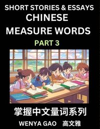 bokomslag Chinese Measure Words (Part 3)- Learn Chinese Language and Culture by Reading Stories Made of Chinese Liangci Quantifiers, Simple & Easy Mandarin Chinese Lessons for Beginners