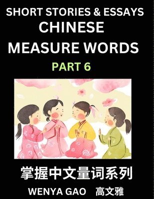 bokomslag Chinese Measure Words (Part 6)- Learn Chinese Language and Culture by Reading Stories Made of Chinese Liangci Quantifiers, Simple & Easy Mandarin Chinese Lessons for Beginners