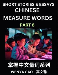 bokomslag Chinese Measure Words (Part 8)- Learn Chinese Language and Culture by Reading Stories Made of Chinese Liangci Quantifiers, Simple & Easy Mandarin Chinese Lessons for Beginners