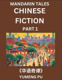 bokomslag Chinese Fiction (Part 1) - Mandarin Tales, Reading Chinese Short Stories, Learn Mandarin Chinese Language and Culture, Suitable for HSK All Level Preparations and Reading Practice, Easy Lessons for