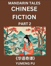 bokomslag Chinese Fiction (Part 2) - Mandarin Tales, Reading Chinese Short Stories, Learn Mandarin Chinese Language and Culture, Suitable for HSK All Level Preparations and Reading Practice, Easy Lessons for