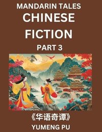 bokomslag Chinese Fiction (Part 3) - Mandarin Tales, Reading Chinese Short Stories, Learn Mandarin Chinese Language and Culture, Suitable for HSK All Level Preparations and Reading Practice, Easy Lessons for