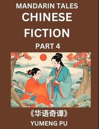 bokomslag Chinese Fiction (Part 4) - Mandarin Tales, Reading Chinese Short Stories, Learn Mandarin Chinese Language and Culture, Suitable for HSK All Level Preparations and Reading Practice, Easy Lessons for