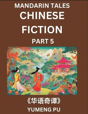 bokomslag Chinese Fiction (Part 5) - Mandarin Tales, Reading Chinese Short Stories, Learn Mandarin Chinese Language and Culture, Suitable for HSK All Level Preparations and Reading Practice, Easy Lessons for