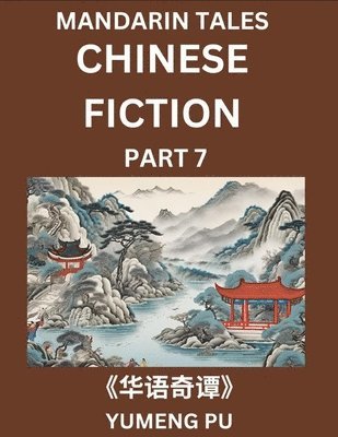 bokomslag Chinese Fiction (Part 7) - Mandarin Tales, Reading Chinese Short Stories, Learn Mandarin Chinese Language and Culture, Suitable for HSK All Level Preparations and Reading Practice, Easy Lessons for