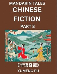 bokomslag Chinese Fiction (Part 8) - Mandarin Tales, Reading Chinese Short Stories, Learn Mandarin Chinese Language and Culture, Suitable for HSK All Level Preparations and Reading Practice, Easy Lessons for