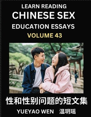 bokomslag Learn Reading Chinese Sex Education Essays (Part 43) - Short Essays on Sex, Sexuality & Gender Issues, Improve Personal Growth and Development, Sex Education, A Collection of Short Essays in Chinese