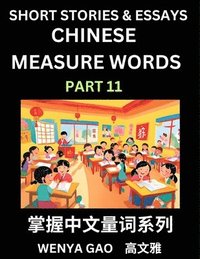 bokomslag Chinese Measure Words (Part 11)- Learn Chinese Language and Culture by Reading Stories Made of Chinese Liangci Quantifiers, Simple & Easy Mandarin Chinese Lessons for Beginners